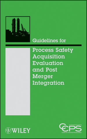 Guidelines for Process Safety Acquisition Evaluation and Post Merger Integration -  CCPS (Center for Chemical Process Safety)