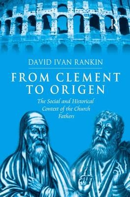 From Clement to Origen -  David Ivan Rankin