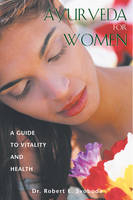 Ayurveda for Women - Robert Svoboda