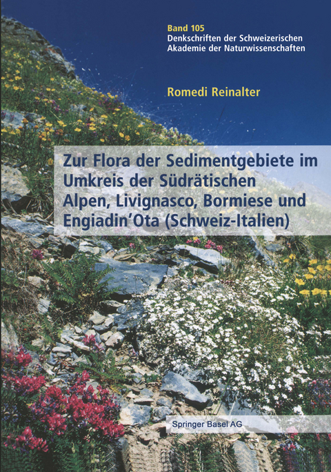 Zur Flora der Sedimentgebiete im Umkreis der S&uuml;dr&auml;tischen Alpen, Livignasco, Bormiese und Engiadin&rsquo;Ota (Schweiz-Italien) - Romedi Reinalter