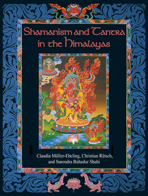 Shamanism and Tantra in the Himalayas - Christian Ratsch, Claudia Muller-Ebeling, Surendra Bahadur Shahi