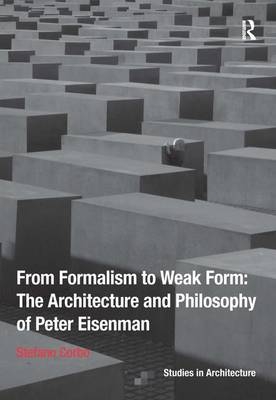 From Formalism to Weak Form: The Architecture and Philosophy of Peter Eisenman -  Stefano Corbo