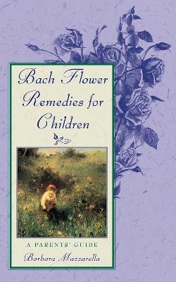 Bach Flower Remedies for Children - Barbara Mazzarella
