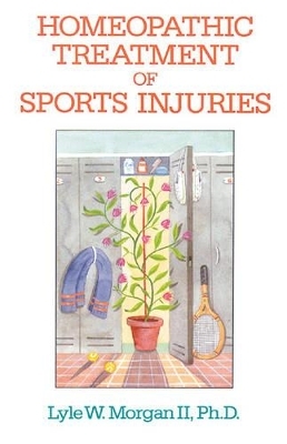 Homeopathic Treatment of Sports Injuries - Lyle W. Morgan