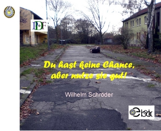 Du hast keine Chance, aber nutze sie gut!