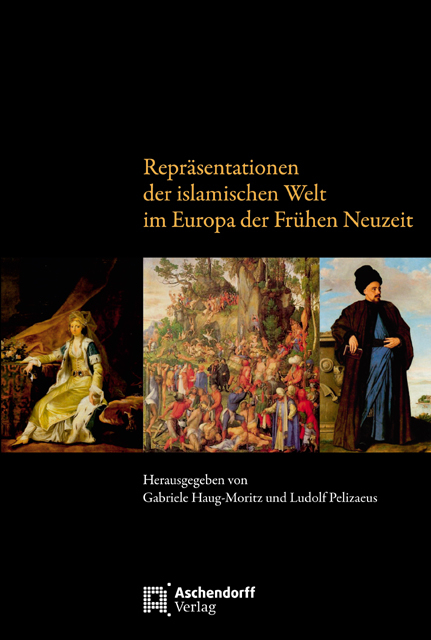 Repr&auml;sentationen der islamischen Welt im Europa der Fr&uuml;hen Neuzeit - Gabriele Haug-Moritz, Ludolf Pelizaeus