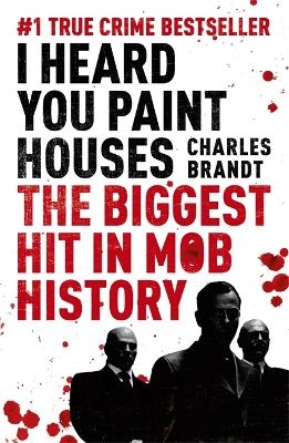 I Heard You Paint Houses - Charles Brandt