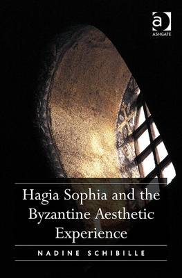 Hagia Sophia and the Byzantine Aesthetic Experience -  Nadine Schibille