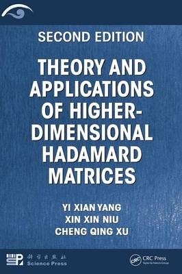 Theory and Applications of Higher-Dimensional Hadamard Matrices, Second Edition - Yi Xian Yang, Xin Xin Niu, Cheng Qing Xu