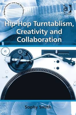 Hip-Hop Turntablism, Creativity and Collaboration -  Sophy Smith