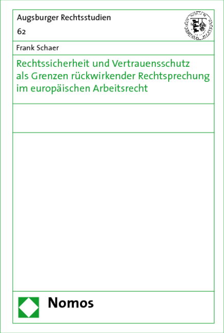 Rechtssicherheit und Vertrauensschutz als Grenzen r&uuml;ckwirkender Rechtsprechung im europ&auml;ischen Arbeitsrecht - Frank Schaer