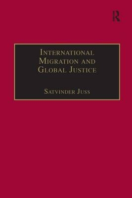 International Migration and Global Justice -  Satvinder Juss