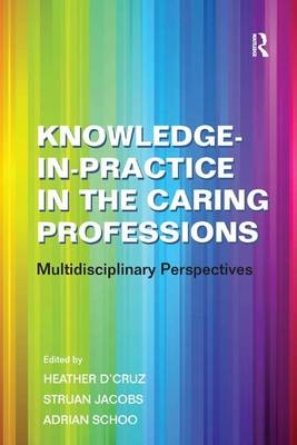 Knowledge-in-Practice in the Caring Professions -  Struan Jacobs