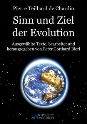 Pierre Teilhard de Chardin - Sinn und Ziel der Evolution - 