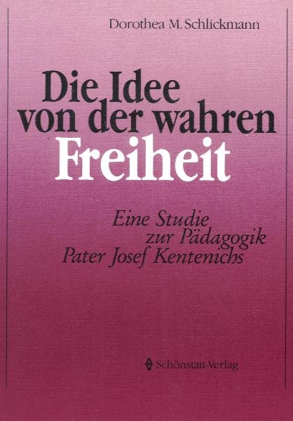 Die Idee von der wahren Freiheit - Dorothea M Schlickmann