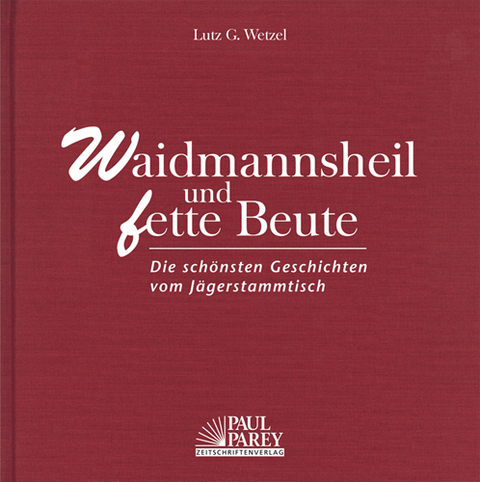 Waidmannsheil und fette Beute - Lutz G. Wetzel