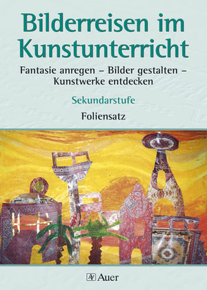 Bilderreisen im Kunstunterricht (Foliensatz)