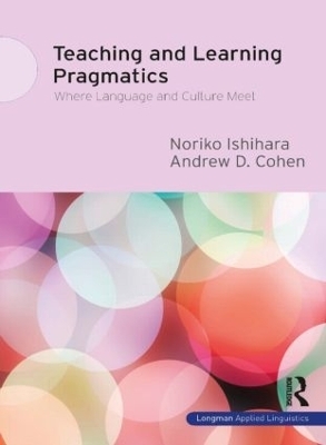 Teaching and Learning Pragmatics - Noriko Ishihara, Andrew D. Cohen