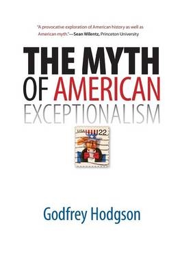 The Myth of American Exceptionalism - Godfrey Hodgson
