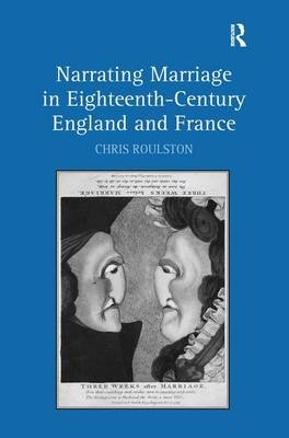 Narrating Marriage in Eighteenth-Century England and France -  Chris Roulston