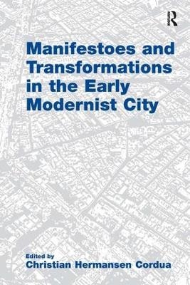 Manifestoes and Transformations in the Early Modernist City - Christian Hermansen Cordua