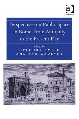 Perspectives on Public Space in Rome, from Antiquity to the Present Day