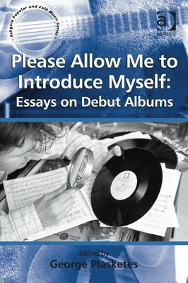 Please Allow Me to Introduce Myself: Essays on Debut Albums