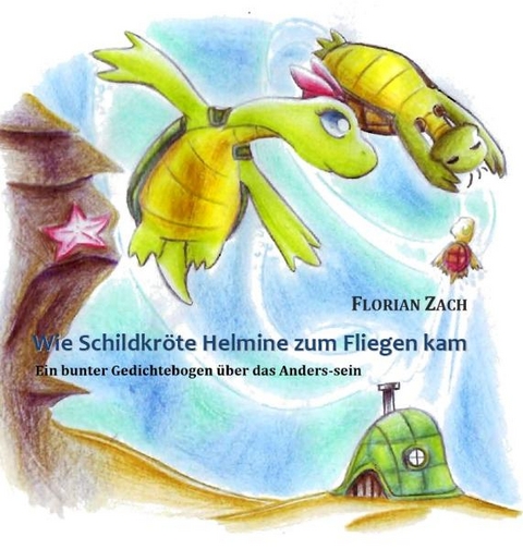 Wie Schildkr&ouml;te Helmine zum Fliegen kam - Florian Zach