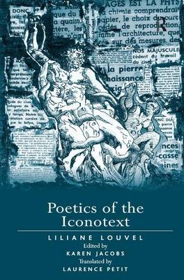 Poetics of the Iconotext -  edited by Karen Jacobs,  Liliane Louvel
