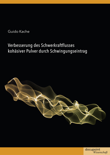 Verbesserung des Schwerkraftflusses koh&auml;siver Pulver durch Schwingungseintrag - Guido Kache