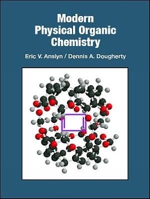 Modern Physical Organic Chemistry - Eric V. Anslyn, Dennis A. Dougherty