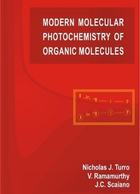Modern Molecular Photochemistry of Organic Molecules - Nicholas J. Turro, V. Ramamurthy, J.C. Scaiano