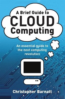 A Brief Guide to Cloud Computing - Christopher Barnatt