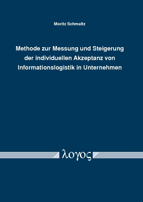 Methode zur Messung und Steigerung der individuellen Akzeptanz von Informationslogistik in Unternehmen - Moritz Schmaltz