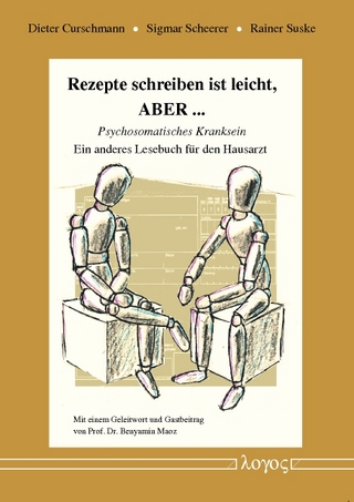 Rezepte schreiben ist leicht, ABER ... -- Psychosomatisches Kranksein. Ein anderes Lesebuch für den Hausarzt