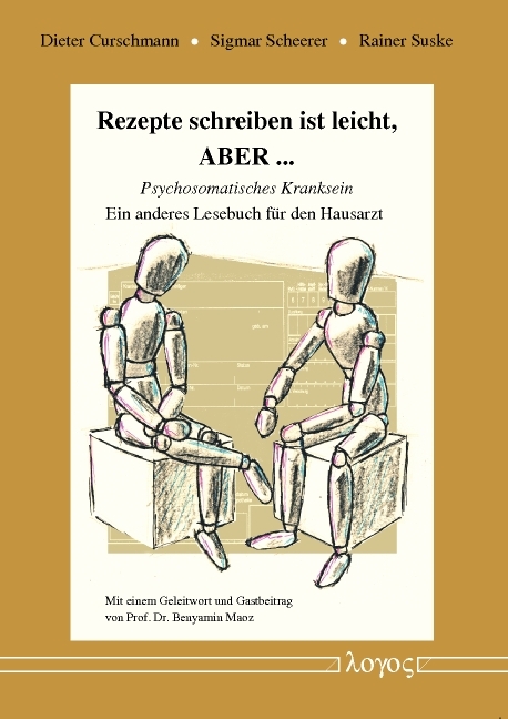 Rezepte schreiben ist leicht, ABER ... -- Psychosomatisches Kranksein. Ein anderes Lesebuch f&uuml;r den Hausarzt - Sigmar Scheerer, Rainer Suske, Dieter Curschmann