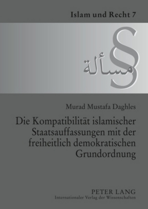 Die Kompatibilit&auml;t islamischer Staatsauffassungen mit der freiheitlich demokratischen Grundordnung - Murad M. Daghles
