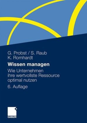 Wissen managen - Gilbert Probst, Steffen Raub, Kai Romhardt