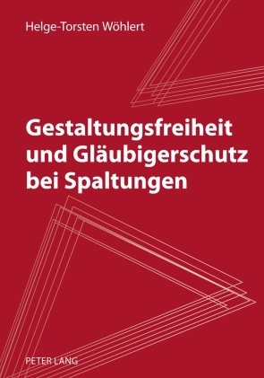 Gestaltungsfreiheit und Glaeubigerschutz bei Spaltungen - Helge-Torsten W&ouml;hlert