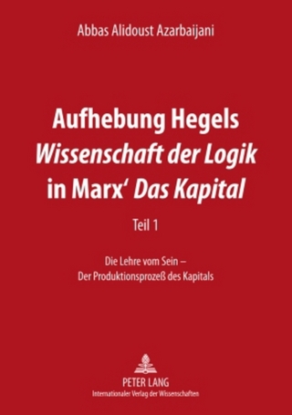 Aufhebung Hegels «Wissenschaft der Logik» in Marx’ «Das Kapital»