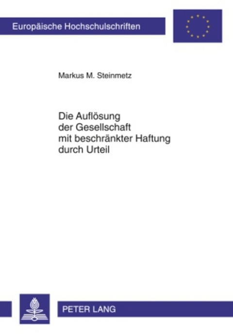 Die Aufl&ouml;sung der Gesellschaft mit beschr&auml;nkter Haftung durch Urteil - Markus Steinmetz