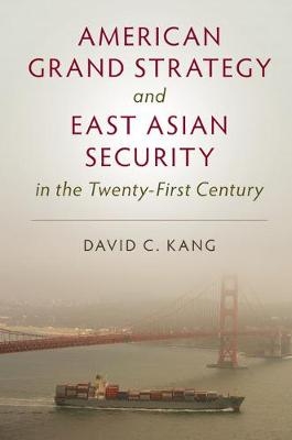 American Grand Strategy and East Asian Security in the Twenty-First  Century -  David C. Kang