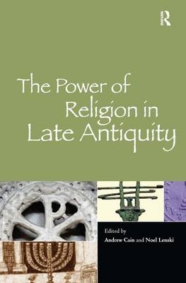 Power of Religion in Late Antiquity -  Andrew Cain
