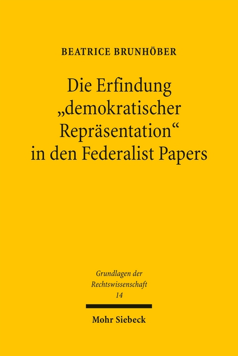 Die Erfindung "demokratischer Repr&auml;sentation" in den Federalist Papers - Beatrice Brunh&ouml;ber