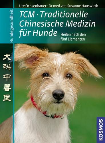 TCM Traditionelle Chinesische Medizin f&uuml;r Hunde - Ute Ochsenbauer, Susanne Hauswirth