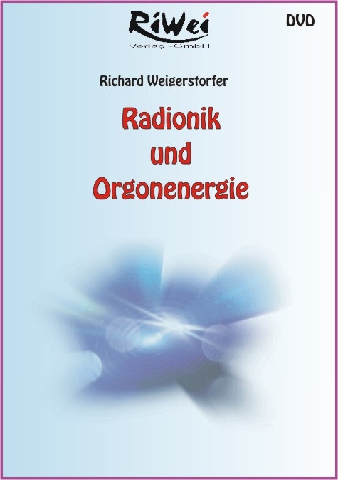 Radionik und Orgonenergie - Richard Weigerstorfer