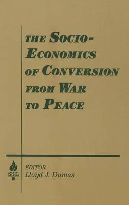 Socio-economics of Conversion from War to Peace -  Lloyd J. Dumas,  Amitai Etzioni