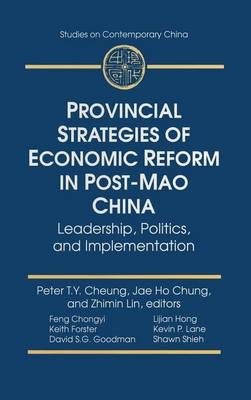 Provincial Strategies of Economic Reform in Post-Mao China -  Peter T.Y. Cheung,  Jae Ho Chung,  Zhimin Lin