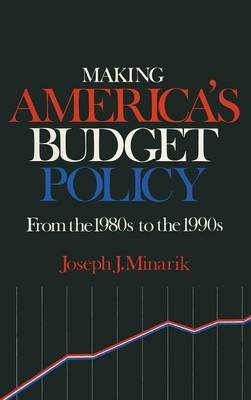 Making America's Budget Policy from the 1980's to the 1990's -  Joseph J. Minarik