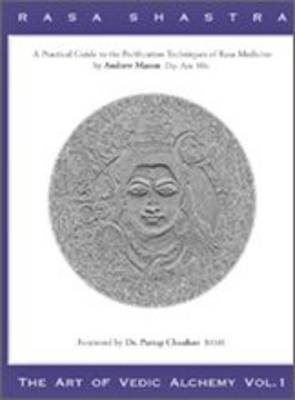 Rasa Shastra - The Art of Vedic Alchemy - Andrew Mason